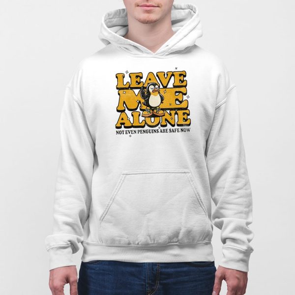 Leave Me Alone Not Even Penguins Are Safe Now Shirt