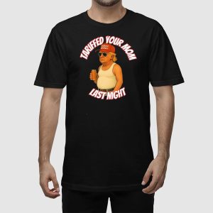 Trump Tariffed Your Mom Last Night Shirt 2