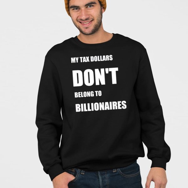 My Tax Money Does Not Belong To Billionaires Shirt