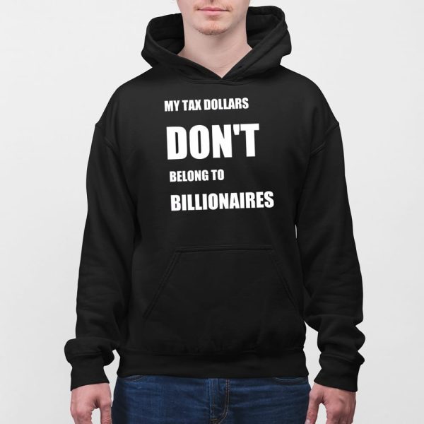 My Tax Money Does Not Belong To Billionaires Shirt