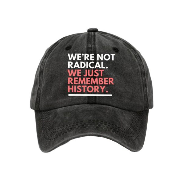 We’re Not Radical We Just Remember History Baseball Cap