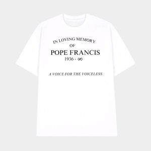 In Loving Memory of Pope Francis 1936 Infinity A Voice For The Voiceless Shirt 1