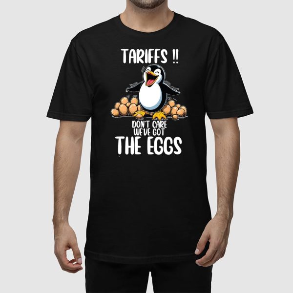 Penguins Tariffs Don’t Care We’ve Got The Eggs Shirt