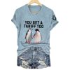 Penguins You Get A Tariff Too Shirt
