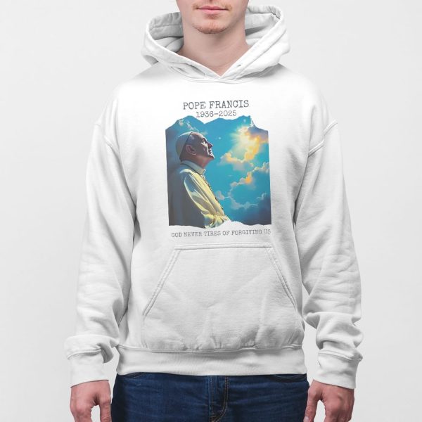 Pope Francis 1936-2025 God Never Tires Of Forgiving Us Shirt