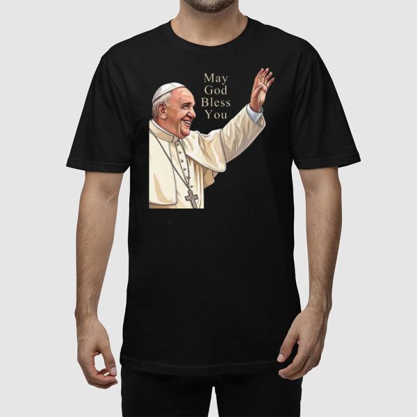 Pope Francis May God Bless You Shirt