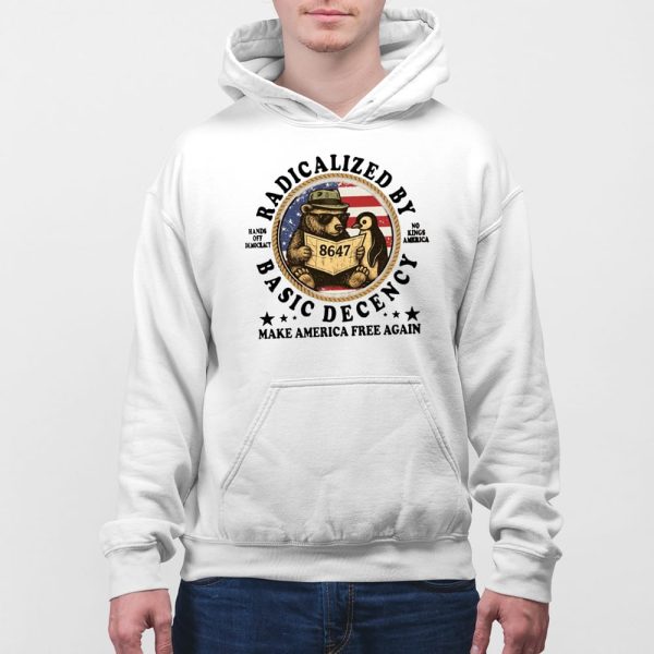Radicalized By Basic Decency Hands Off Democracy No Kings America Make America Free Again Shirt