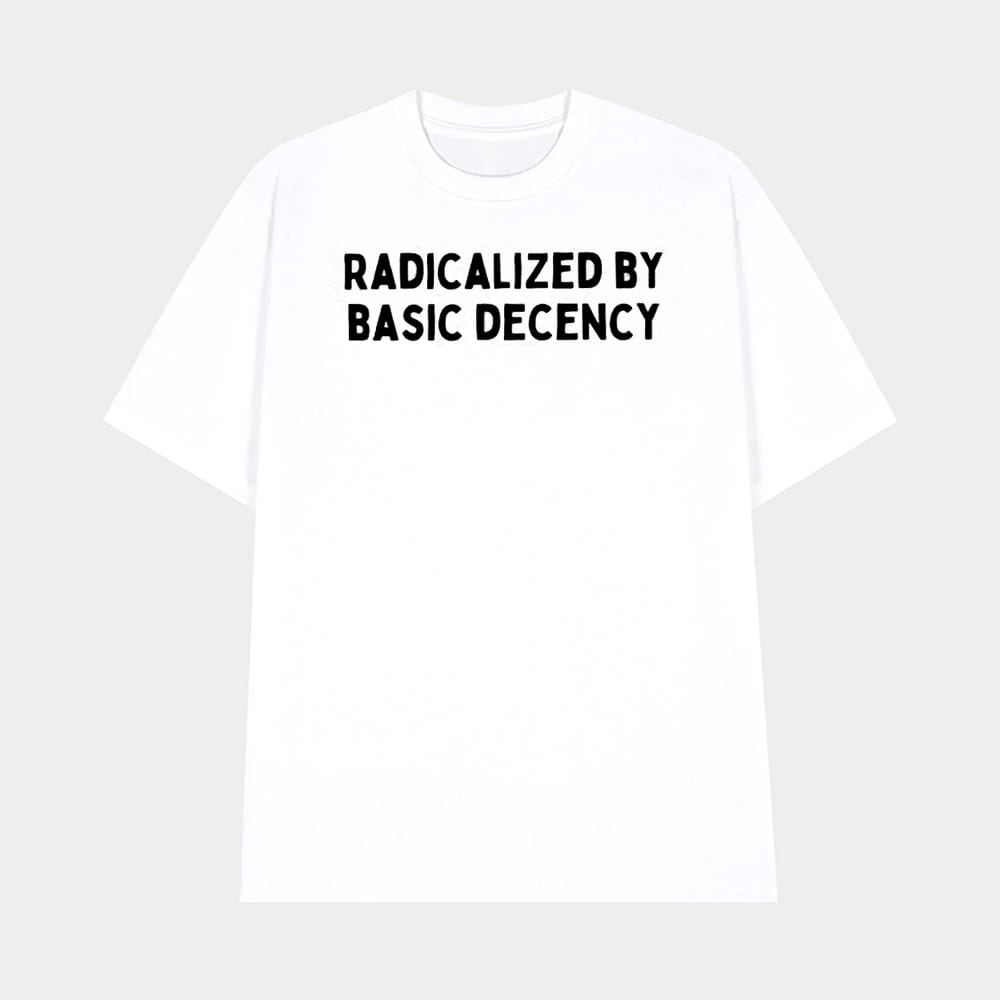 Radicalized By Basic Decency Shirt 1 Radicalized By Basic Decency Shirt