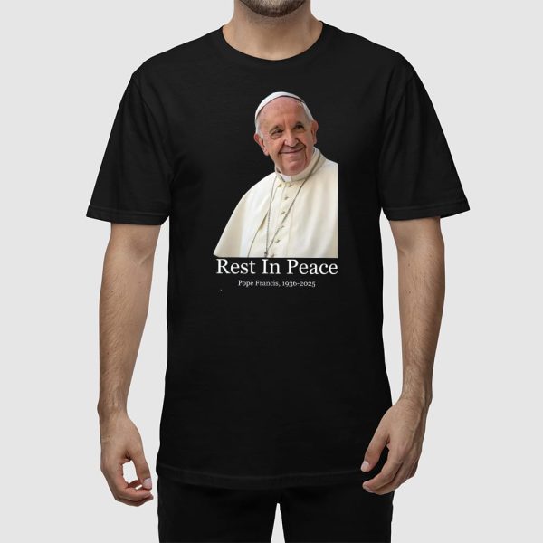 Rest In Peace Pope Francis 1936-2025 Shirt