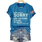 Retro Dear World Sorry Our President Is A Bag Of Dicks Sincerely Half The Usa Shirt