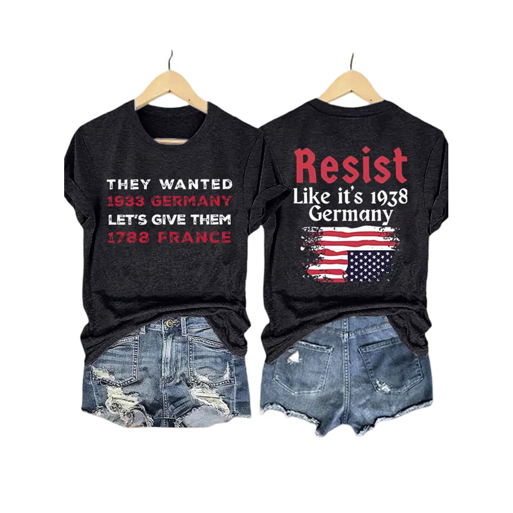 Retro Resist Like Its 1938 Germany They Wanted 1933 Germany Lets Give Them 1788 France Print T Shirt Retro Resist Like It's 1938 Germany They Wanted 1933 Germany Let's Give Them 1788 France Print T-Shirt