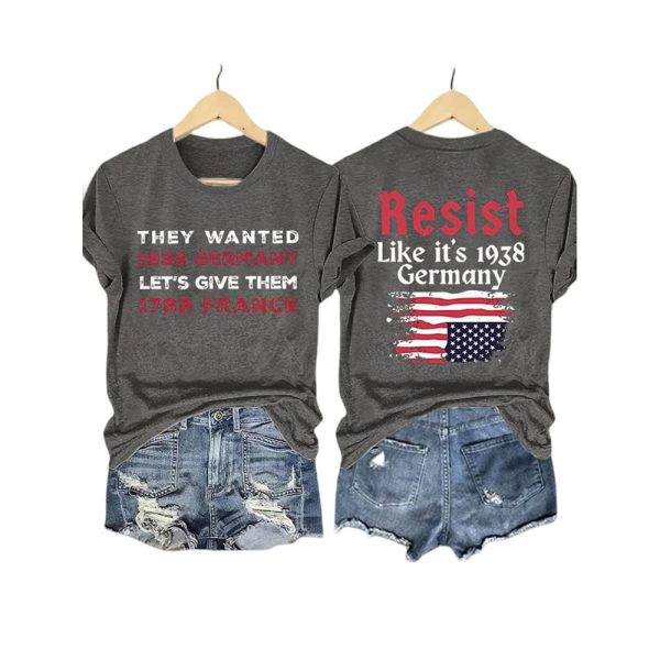 Retro Resist Like It’s 1938 Germany They Wanted 1933 Germany Let’s Give Them 1788 France Print T-Shirt