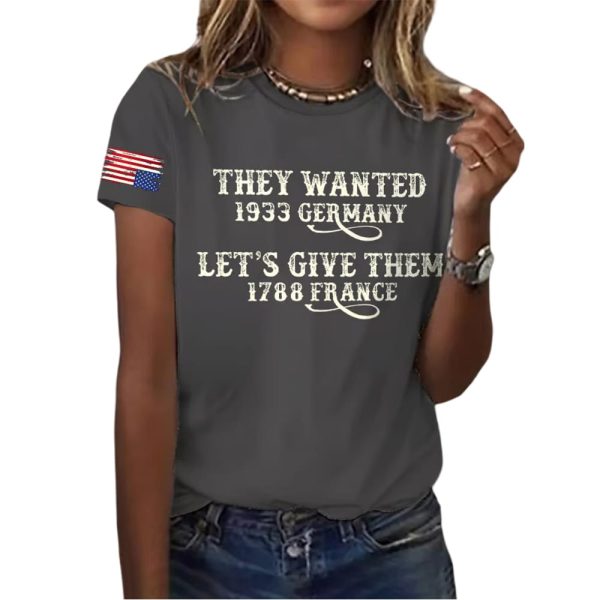Retro They Wanted 1933 Germany Let’s Give Them 1788 France Print T-Shirt