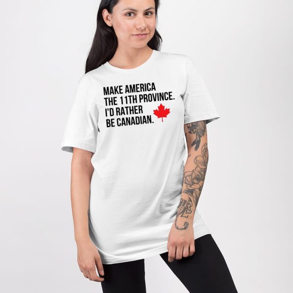 Make America The 11th Province I’d Rather Be Canadian T-Shirt