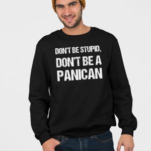 Dont Be Stupid Dont Be A Panican Shirt 5