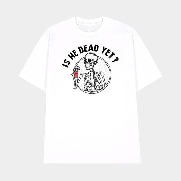 Skull FDT Is He Dead Yet Shirt