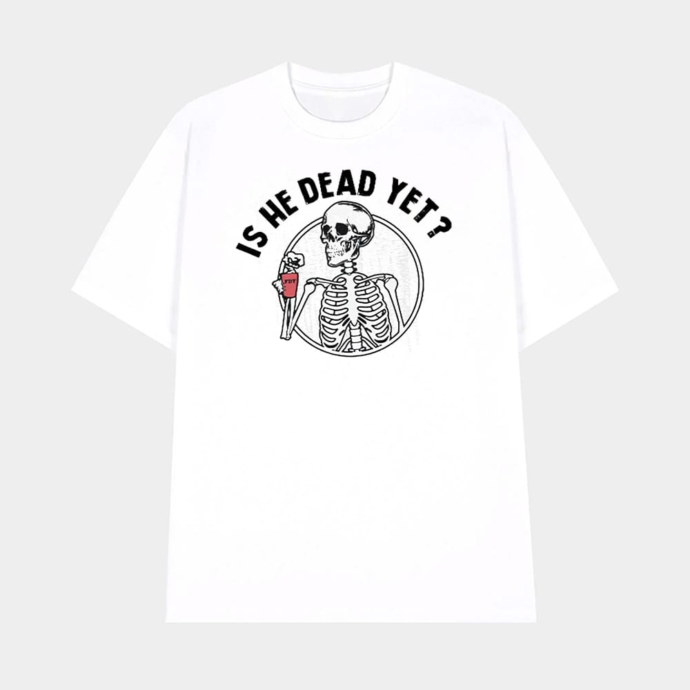 Skull FDT Is He Dead Yet Shirt 1 Skull FDT Is He Dead Yet Shirt