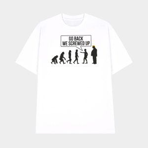 Go Back We Screwed Up Subtle FDT T shirt 1