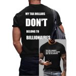 The Only Minority Destroying The Country Are The Billionaire My Tax Money Does Not Belong To Billionaires Shirt