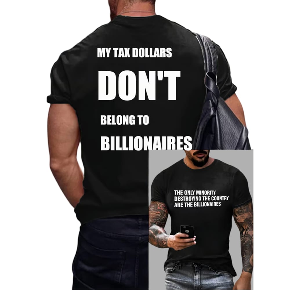 The Only Minority Destroying The Country Are The Billionaire My Tax Money Does Not Belong To Billionaires Shirt The Only Minority Destroying The Country Are The Billionaire My Tax Money Does Not Belong To Billionaires Shirt