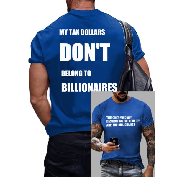 The Only Minority Destroying The Country Are The Billionaire My Tax Money Does Not Belong To Billionaires Shirt