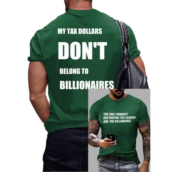 The Only Minority Destroying The Country Are The Billionaire My Tax Money Does Not Belong To Billionaires Shirt