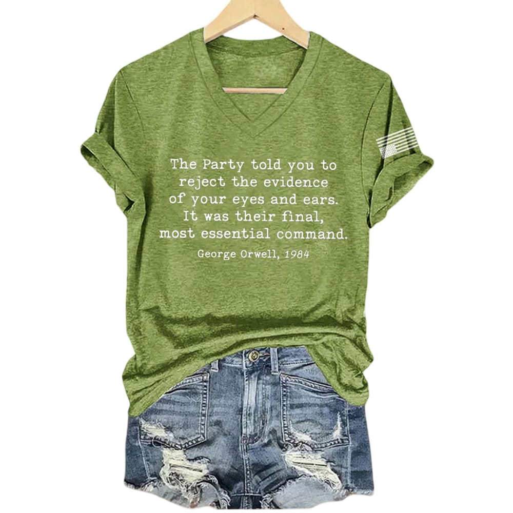 The Party Told You To Reject The Evidence Of Your Eyes And Ears It Was Their Final Most Essential Command Shirt The Party Told You To Reject The Evidence Of Your Eyes And Ears It Was Their Final Most Essential Command Shirt