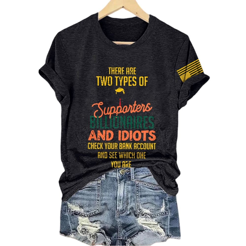 There Are Two Types Of Supporters Billionaires And Idiots Check Your Bank Account And See Which One You Are Shirt There Are Two Types Of Supporters Billionaires And Idiots Check Your Bank Account And See Which One You Are Shirt
