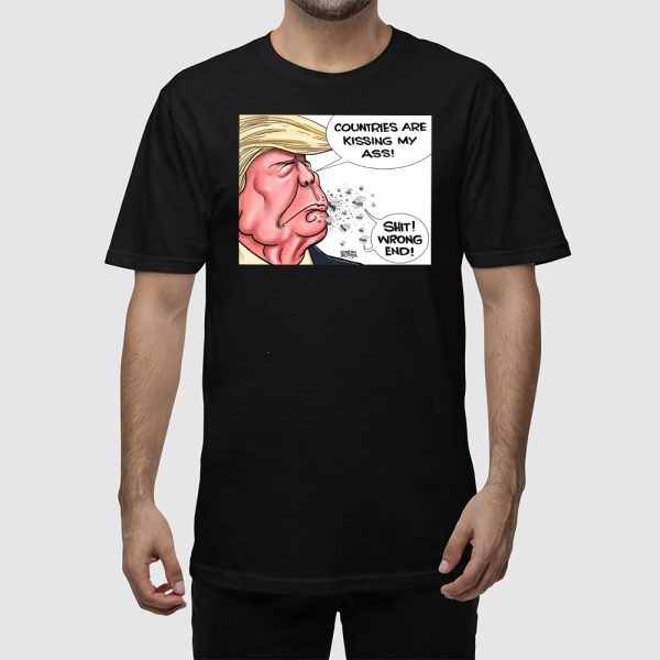 Trump Countries Are Kissing My Ass Shit Wrong End Shirt