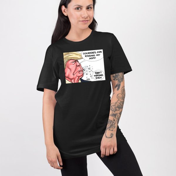 Trump Countries Are Kissing My Ass Shit Wrong End Shirt
