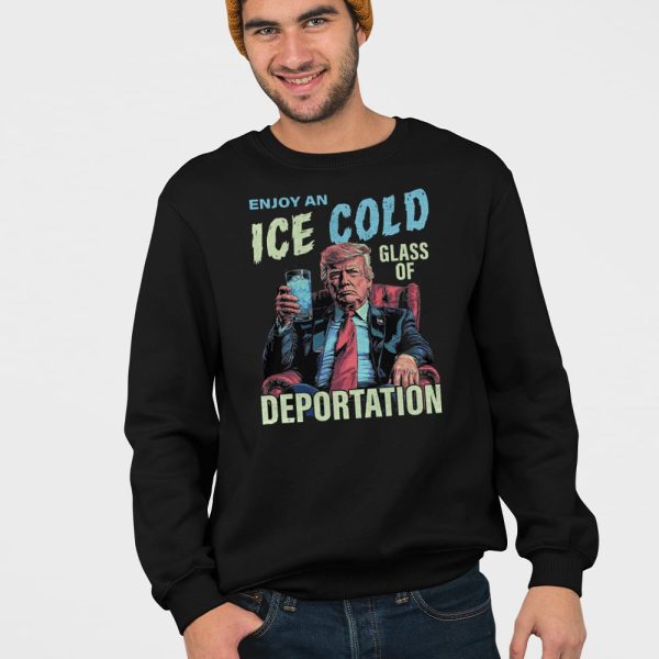 Trump Enjoy An Ice Cold Glass Of Deportation Shirt
