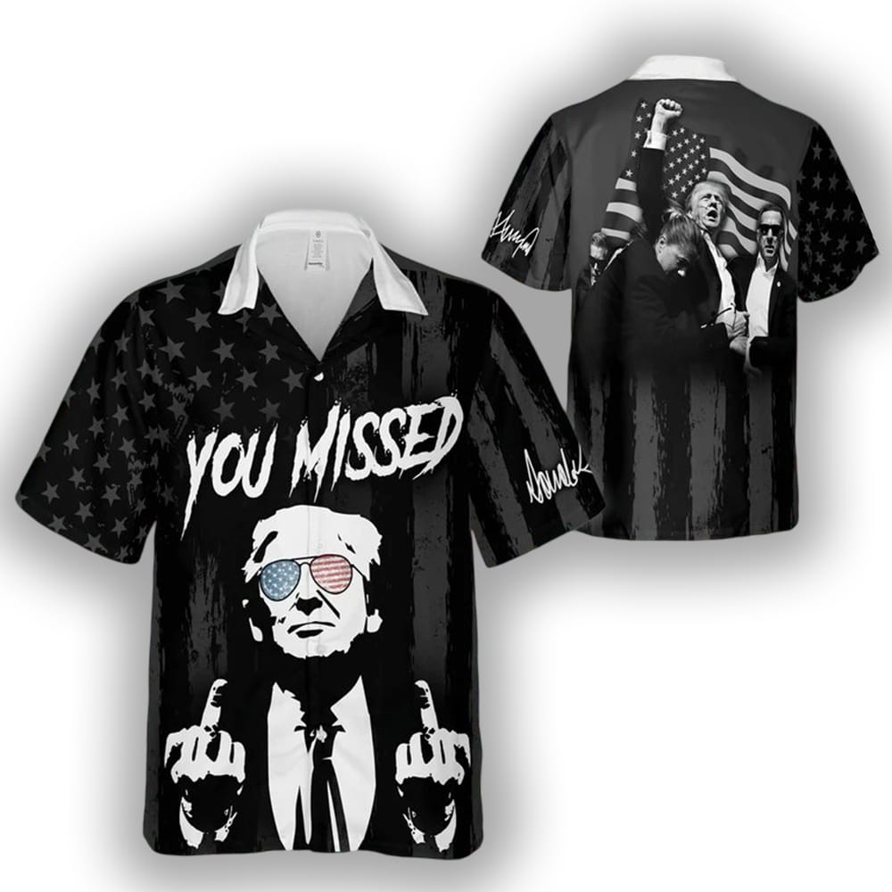 Trump Fight You Missed Hawaiian Shirt Trump Fight You Missed Hawaiian Shirt