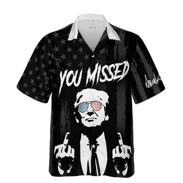 Trump Fight You Missed Hawaiian Shirt