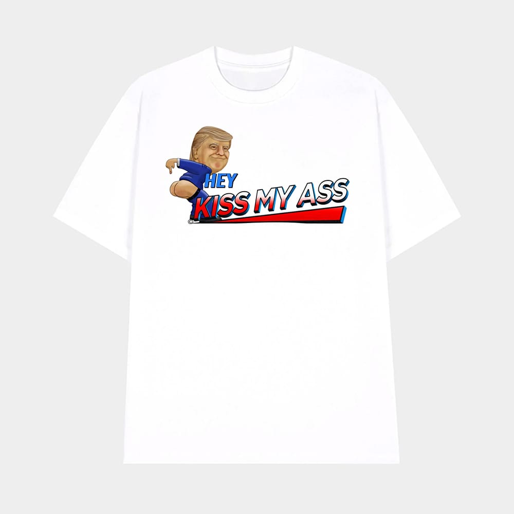 Trump Hey Kiss My Ass Shirt 1 Trump Hey Kiss My Ass Shirt