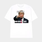 Trump Keep Calm And Kiss My Ass Shirt