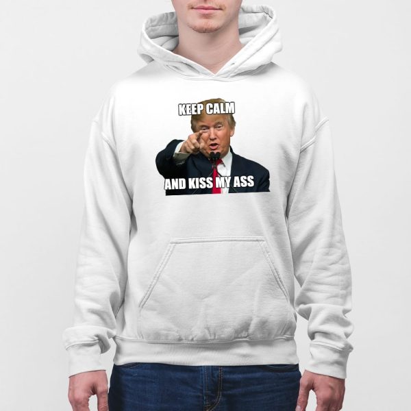 Trump Keep Calm And Kiss My Ass Shirt