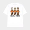 Trump Kennedy Musk Arrest I Have A Dream Shirt