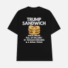Trump Sandwich White Bread Full Of Baloney W Russian Dressing And A Small Pickle Shirt