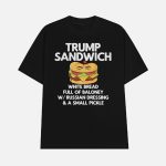 Trump Sandwich White Bread Full Of Baloney W Russian Dressing And A Small Pickle Shirt