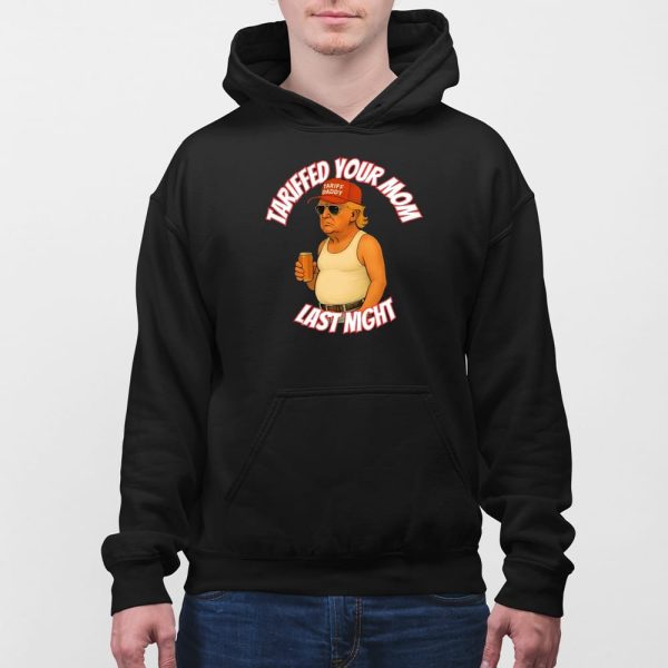 Trump Tariffed Your Mom Last Night Shirt