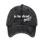 Unisex Is He Dead Yet Cap