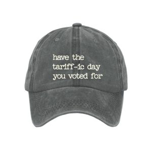 Have The Tariff ic Day You Voted For Hat1