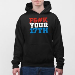 Fuck Your 17Th Us Out Shirt 6