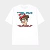 Waldo And I Don’t Want The World To See Me Cause I Don’t Think That They’d Understand Shirt
