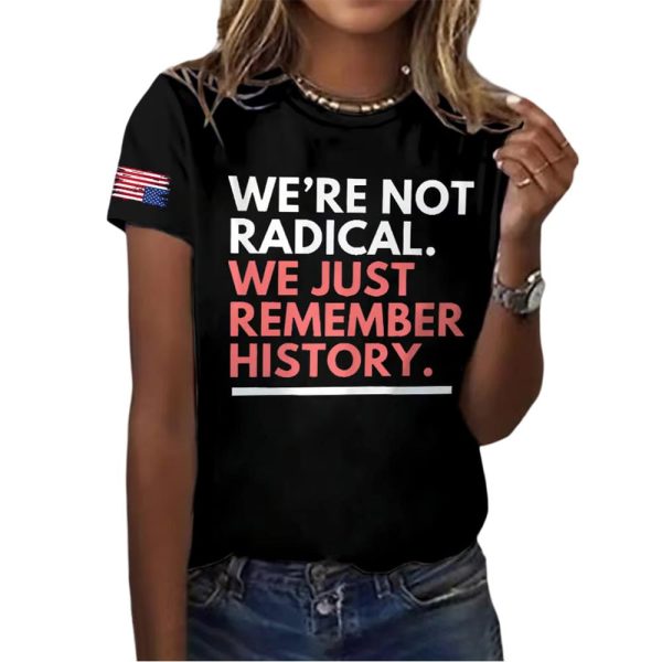 We’re Not Radical We Just Remember History America Shirt