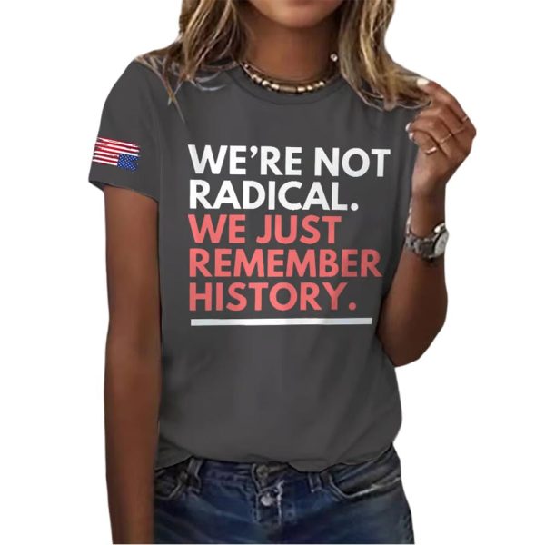 We’re Not Radical We Just Remember History America Shirt