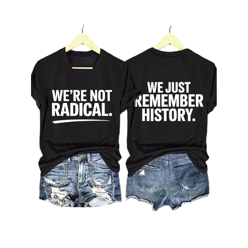 Were Not Radical We Just Remember History Two Sided Shirt We're Not Radical We Just Remember History Two Sided Shirt