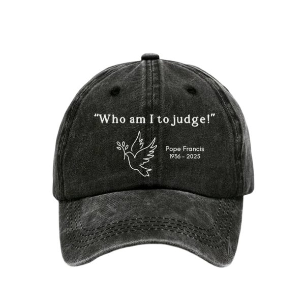 Who Am I To Judge Pope Francis 1936-2025 Hat