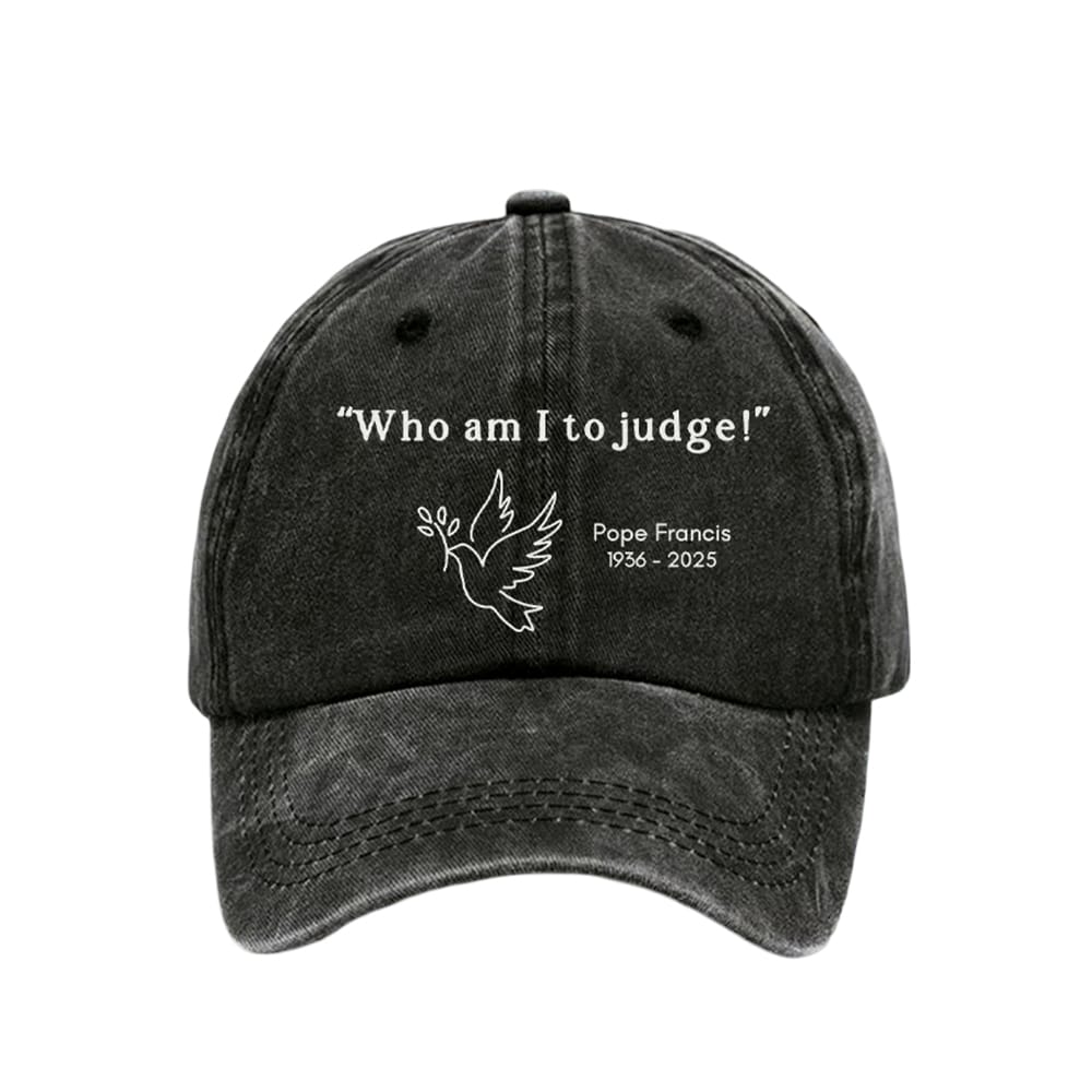 Who Am I To Judge Pope Francis 1936 2025 Hat Who Am I To Judge Pope Francis 1936 2025 Hat