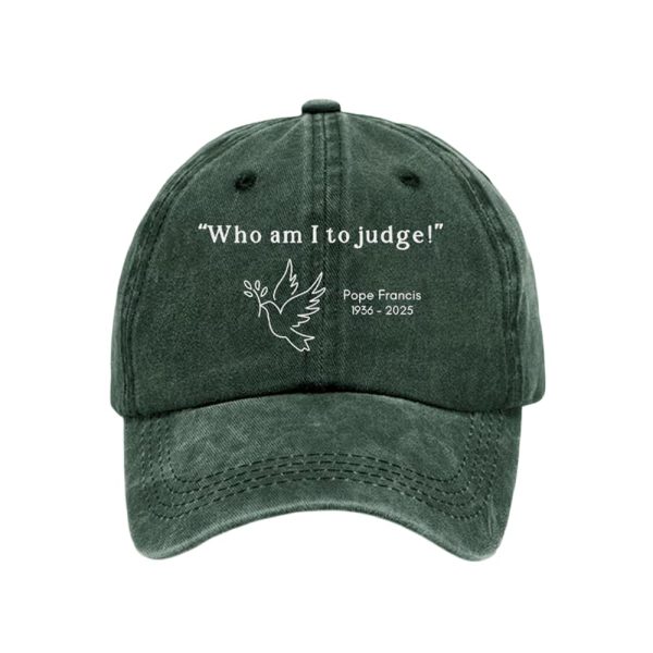 Who Am I To Judge Pope Francis 1936-2025 Hat
